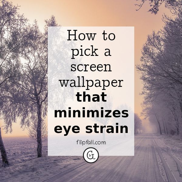 How to pick screen wallpaper to minimize eye strain | FlipFall Magazine